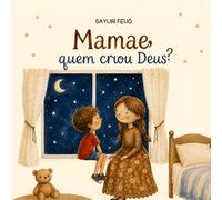 Mamãe, quem criou Deus?