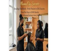 MamaEly Secrets Braiding Handbook: The Essential Guide to professional African Hair Braiding, Client Care,and Salon Success