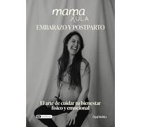 Mamakula: Embarazo y postparto: El arte de cuidar tu bienestar físico y emocional.