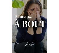 MAMAN À BOUT: Le livre qui te comprend quand tu n'en peux plus