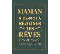 MAMAN AIDE-MOI À RÉALISER TES RÊVES ÉDITION SPÉCIALE NOËL: Un livre à compléter pour célébrer votre maman, partager ses souvenirs et ses passions - un cadeau original et émouvant pour Noël