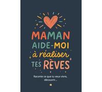 Maman - Aide-moi à réaliser tes rêves: Un livre à compléter ensemble pour partager ses envies, ses souvenirs et ses passions