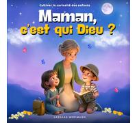 Maman, c'est qui Dieu ?: Histoire illustrée pour enfants sur la création, l’univers et les grandes questions de la vie - un livre qui éveille la curiosité, la réflexion et l’émerveillement (4-10 ans)
