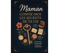 Maman, confie-moi les secrets de ta vie, un journal de souvenirs précieux à transmettre: Cadeau original pour la fête des mères, anniversaire ou pour Noël, Livre mémoire à compléter par maman