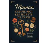 Maman, confie-moi les secrets de ta vie, un journal de souvenirs précieux à transmettre: Cadeau original pour la fête des mères, anniversaire ou pour Noël, Livre mémoire à compléter par maman