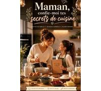 Maman, confie-moi tes secrets de cuisine: Le grimoire de transmission familiale à compléter pour la fête de mères