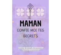 MAMAN CONFIE MOI TES SECRETS: Livre à questions à compléter ! Des conseils et souvenirs à transmettre à ses enfants afin de les guider dans leur vie.