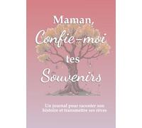 Maman, confie-moi tes souvenirs, un journal pour raconter son histoire et transmettre ses rêves: un joli cadeau pour les mamans à offrir pour Noël, la fête des mères, son anniversaire ou juste pour faire plaisir.