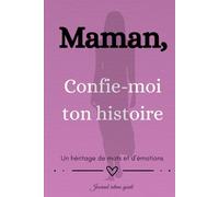 Maman, Confie-moi ton histoire: Un héritage de mots et d'émotions | Journal intime guidé - Livre souvenirs