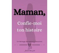 Maman, Confie-moi ton histoire: Un héritage de mots et d'émotions | Journal intime guidé - Livre souvenirs