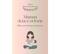 Maman douce et forte: Mon carnet d’émotions au fil des jours.