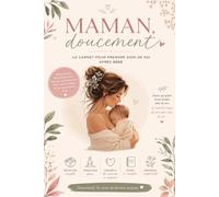 Maman, Doucement: Le carnet bien être pour prendre soin de soi après bébé - 60 jours pour se retrouver, écouter son corps, et s'accorder du temps