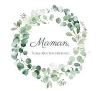 Maman, Écris-Moi Ton Histoire • Un Livre À Compléter Pour Partager Ta Vie Et Tes Souvenirs: Impression Couleur Premium • Le Cadeau Idéal Pour Maman À Noël, Son Anniversaire, Ou La Fête Des Mères