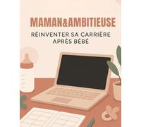 Maman et ambitieuse: Réinventer sa carrière