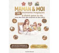 Maman et moi, 70 moments magiques à chérir pour la vie: Carnet d'activités interactif mère-enfant pour créer des souvenirs inoubliables - 70 missions, jeux et défis créatifs à réaliser à deux.