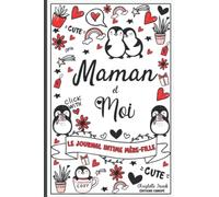 Maman et moi - Le journal intime Mère Fille: Journal de la mère et de sa Fille pour les adolescentes, journal secret entre la mère et sa fille, Journal entre toi et moi - Pour fille ados