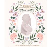 Maman, je t'aime beaucoup plus qu'un petit peu