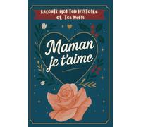MAMAN JE T'AIME - Raconte-moi ton histoire et Tes Noëls : Un joli cadeau chargé d’émotion pour votre maman et pour vous | Journal souvenir guidé à ... original Fête des Mères ,anniversaire ,Noël