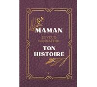 Maman Je Veux Connaître Ton Histoire: en 100 questions