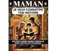 Maman, Je Veux Connaître Ton Histoire: Encouragez Votre Maman à Raconter Son Histoire Avec Ce Journal Guidé Par Une IA : L'idée Cadeau Maman Originale ... La Fête Des Mères, Un Anniversaire ou Noël.