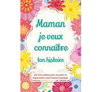 Maman, je veux connaître ton histoire: Un livre cadeau pour raconter et transmettre votre histoire familiale: 3