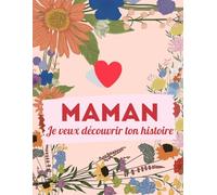 Maman, Je Veux Découvrir Ton Histoire: Idée Cadeau Originale pour la Fête des Mères, Anniversaire, Noël | Livre Souvenir à Offrir et à Remplir | ... d'or pour découvrir la vie de votre Maman