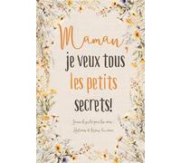 Maman, je veux tous les petits secrets !: Journal guidé pour les mères : Histoires et leçons du cœur