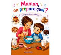 Maman, on prépare quoi ?: mes premières recettes ( version petit garçon)