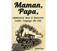 Maman, Papa, emmenez-moi à travers votre voyage de vie: Un journal pour que les parents partagent leur parcours, leur sagesse et leurs conseils remplis d'amour.