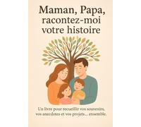 « Maman, Papa, racontez moi votre histoire »: Un livre pour recueillir vos souvenirs, vos anecdotes et vos projets… ensemble.