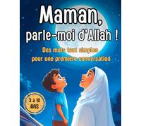 Maman, parle-moi d’Allah !: Des mots tout simples pour une première conversation - livre islam enfant 3 à 10 ans