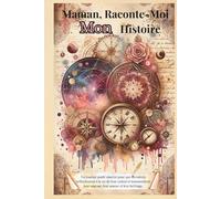 Maman, Raconte-Moi Mon Histoire: Un journal guidé sincère pour que les mères réfléchissent à la vie de leur enfant et transmettent leur sagesse, leur amour et leur héritage.