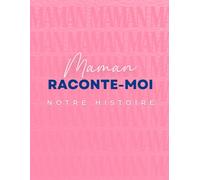 Maman raconte-moi notre histoire :: Le livre-complice pour te raconter, en mots et en photos, et créer un trésor de famille.
