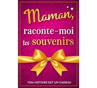 Maman, raconte-moi tes souvenirs: Ton histoire est un cadeau