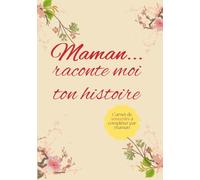 Maman, raconte moi ton histoire.: Carnet de bord à compléter par Maman.