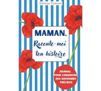 Maman, Raconte-Moi Ton Histoire: Journal de Souvenirs à Remplir par sa Mère | Cadeau original pour Noël, Anniversaire & Fêtes | 200 questions guidées ... son parcours, de l’enfance à aujourd’hui