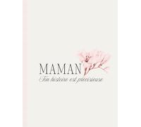 Maman, raconte-moi ton histoire: Journal guidé à compléter pour transmettre tes souvenirs, tes valeurs et ton héritage avec amour