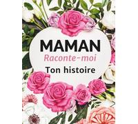 Maman raconte-moi ton histoire: Journal mémoire guidé, unique, personnalisable à compléter, carnet biographique, un livre souvenir qui contient le ... Noël, pour son anniversaire ou fête des mères