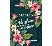 Maman Raconte Moi Ton Histoire: Journal Souvenir à Remplir Pour Connaître Plus La vie De Votre Mère Avec Des Questions Guidées(sa vie et ses souvenirs ... Pour Anniversaire, Fête des Mères ou Noël