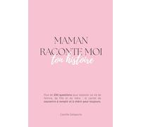 Maman, raconte-moi ton histoire: Le journal de transmission avec plus de 200 questions pour découvrir son parcours, ses souvenirs de femme et l'histoire de sa vie.
