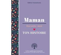 Maman raconte-moi ton histoire: Livre souvenir à compléter - 150 questions guidées pour transmettre son histoire, ses souvenirs et son amour à son enfant