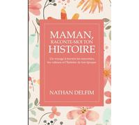 Maman, Raconte-moi ton histoire : Parfait pour la Fête des Mères, un anniversaire ou Noël: Un voyage à travers tes souvenirs, tes valeurs et ... pour créer un lien fort entre générations