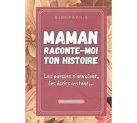 MAMAN RACONTE-MOI TON HISTOIRE: Souvenir de famille & Cadeau original - Fête des Mères, Anniversaire. Journal mémoire à faire remplir par sa Maman avec le récit de l’histoire de sa vie / En Couleur