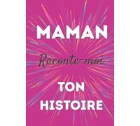 Maman, raconte-moi ton histoire: Un carnet à remplir pour transmettre ses souvenirs, raconter sa vie et créer un lien fort en famille