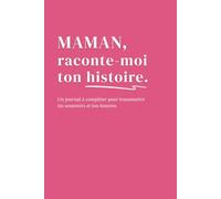 Maman, raconte-moi ton histoire: Un carnet à remplir pour transmettre tes souvenirs, ton histoire et ton amour à tes enfants