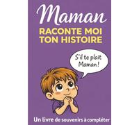 MAMAN, RACONTE MOI TON HISTOIRE: UN LIVRE DE SOUVENIR À COMPLÉTER