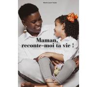 Maman, renconte-moi ta vie !