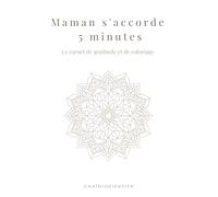 Maman s'accorde 5 minutes: Le carnet de gratitude et coloriage