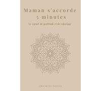 Maman s'accorde 5 minutes: Le carnet de gratitude et coloriage