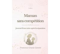 Maman sans compétition: Journal d’une mère après la séparation